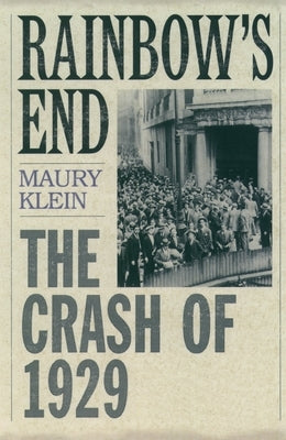 Rainbow's End: The Crash of 1929 by Klein, Maury