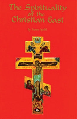 The Spirituality of the Christian East: A Systematic Handbook Volume 1 by Spidlik, Thomas