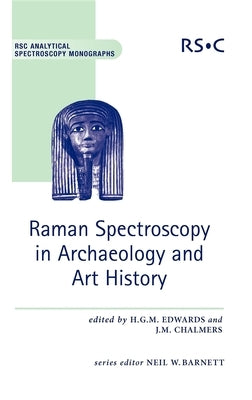 Raman Spectroscopy in Archaeology and Art History: Rsc by Edwards, Howell
