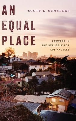 An Equal Place: Lawyers in the Struggle for Los Angeles by Cummings, Scott L.