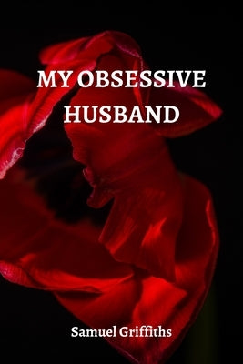 My Obsessive Husband by Griffiths, Samuel