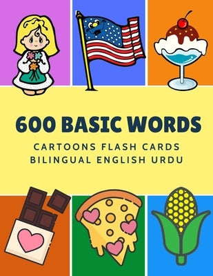 600 Basic Words Cartoons Flash Cards Bilingual English Urdu: Easy learning baby first book with card games like ABC alphabet Numbers Animals to practi by Language, Kinder