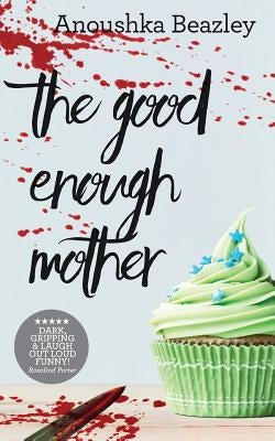 The Good Enough Mother by Beazley, Anoushka