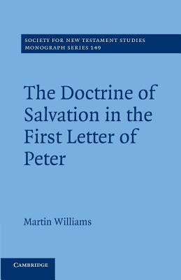 The Doctrine of Salvation in the First Letter of Peter by Williams, Martin