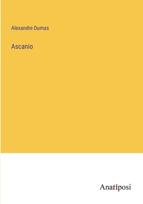 Ascanio by Dumas, Alexandre