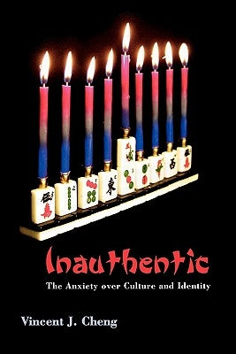 Inauthentic: The Anxiety Over Culture and Identity by Cheng, Vincent J.