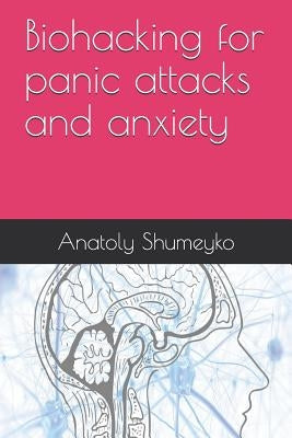 Biohacking for panic attacks and anxiety by Shumeyko, Anatoly
