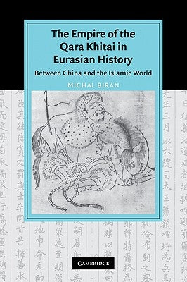The Empire of the Qara Khitai in Eurasian History: Between China and the Islamic World by Biran, Michal