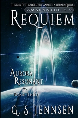 Requiem: Aurora Resonant Book Three by Jennsen, G. S.