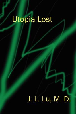Utopia Lost by Lu, J. L.