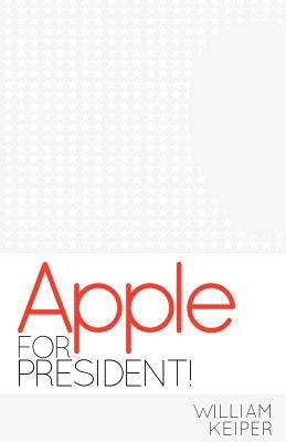 Apple for President! by Keiper, William