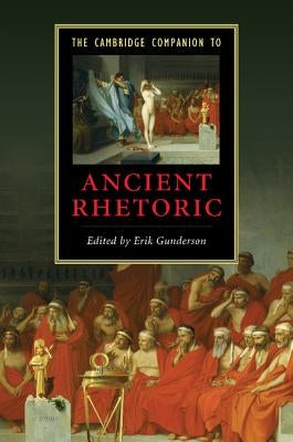 The Cambridge Companion to Ancient Rhetoric by Gunderson, Erik