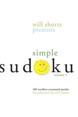 Will Shortz Presents Simple Sudoku: 100 Wordless Crossword Puzzles; Volume 1 by Shortz, Will