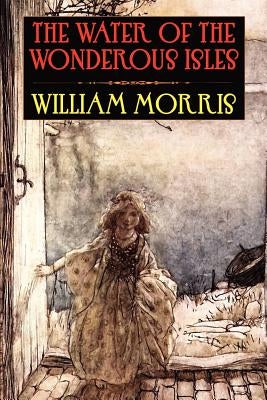 The Water of the Wondrous Isles by Morris, William