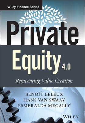 Private Equity 4.0: Reinventing Value Creation by Leleux, Benoît