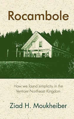 Rocambole: How we found simplicity in the Vermont Northeast Kingdom by Moukheiber, Ziad H.