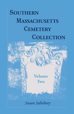 Southern Massachusetts Cemetery Collection: Volume 2 by Salisbury, Susan