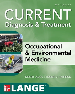 Current Diagnosis & Treatment Occupational & Environmental Medicine, 6th Edition by Ladou, Joseph