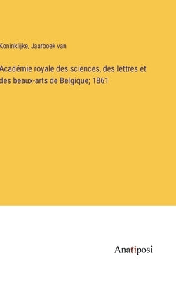 Académie royale des sciences, des lettres et des beaux-arts de Belgique; 1861 by Koninklijke