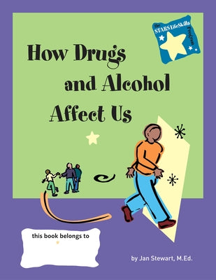 Stars: Knowing How Drugs and Alcohol Affect Our Lives by Stewart, Jan