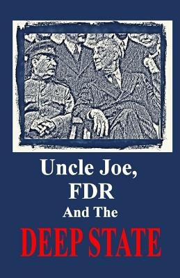 Uncle Joe, FDR and the DEEP STATE by Mayer, W. August
