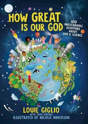 How Great Is Our God: 100 Indescribable Devotions about God and Science by Giglio, Louie