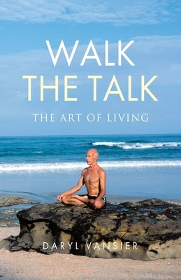 Walk the Talk: The Art of Living by Vansier, Daryl