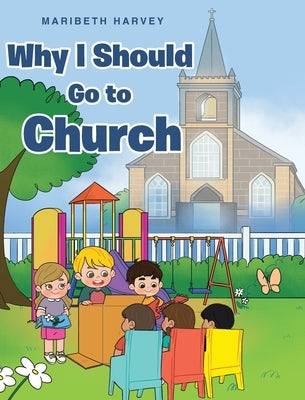 Why I Should Go to Church by Harvey, Maribeth