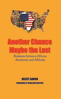 Another Chance Maybe the Last, Relations Between African Americans and Africans by Sanon, Keleti