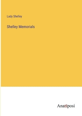 Shelley Memorials by Shelley, Lady