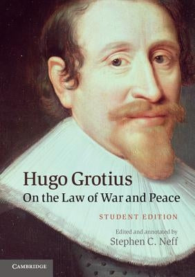 Hugo Grotius on the Law of War and Peace: Student Edition by Neff, Stephen C.
