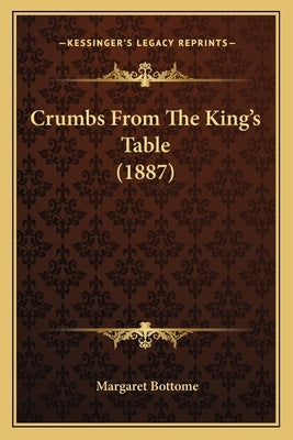 Crumbs From The King's Table (1887) by Bottome, Margaret