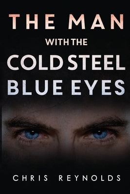 The Man With The Cold Steel Blue Eyes by Reynolds, Chris
