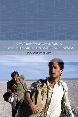 New Transnationalisms in Contemporary Latin American Cinemas by Tierney, Dolores