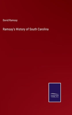 Ramsay's History of South Carolina by Ramsay, David