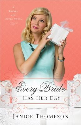 Every Bride Has Her Day by Thompson, Janice