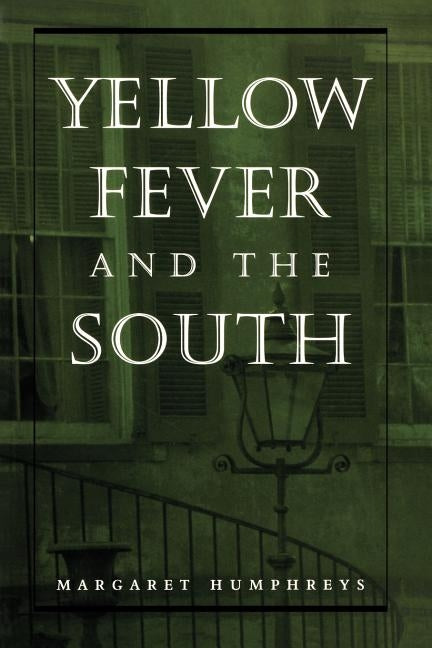 Yellow Fever and the South by Humphreys, Margaret