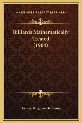 Billiards Mathematically Treated (1904) by Hemming, George Wirgman