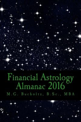 Financial Astrology Almanac 2016 by Bucholtz, M. G.