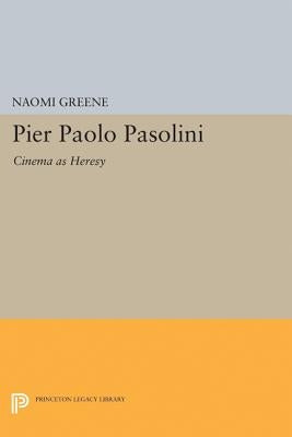 Pier Paolo Pasolini: Cinema as Heresy by Greene, Naomi