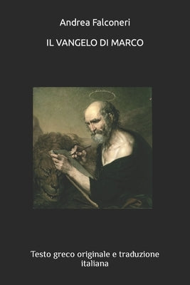 Il Vangelo di Marco: Traduzione "versetto per versetto" dal testo greco originale in italiano by Falconeri, Andrea