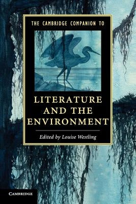 The Cambridge Companion to Literature and the Environment by Westling, Louise