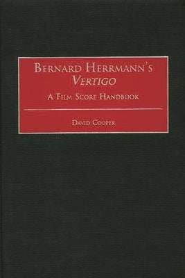 Bernard Herrmann's Vertigo: A Film Score Handbook by Cooper, David
