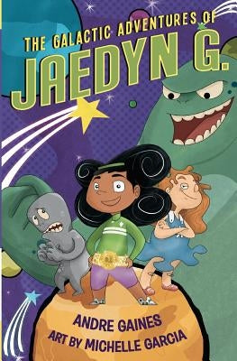 The Galactic Adventures of Jaedyn G. by Garcia, Michelle