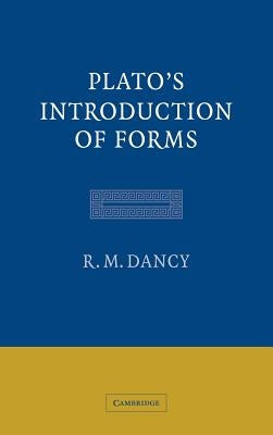 Plato's Introduction of Forms by Dancy, R. M.