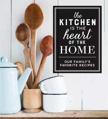 Deluxe Recipe Binder - The Kitchen Is the Heart of the Home: Our Family's Favorite Recipes by New Seasons
