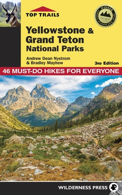 Top Trails: Yellowstone and Grand Teton National Parks: 46 Must-Do Hikes for Everyone by Nystrom, Andrew Dean