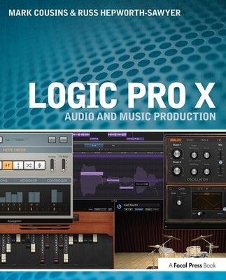 Logic Pro X: Audio and Music Production by Cousins, Mark