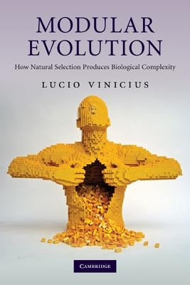 Modular Evolution: How Natural Selection Produces Biological Complexity by Vinicius, Lucio