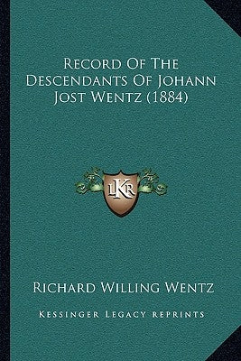 Record Of The Descendants Of Johann Jost Wentz (1884) by Wentz, Richard Willing